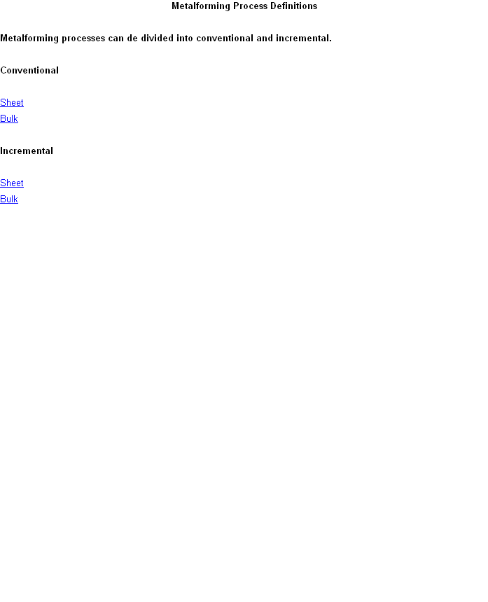Metalforming Process Definitions

Metalforming processes can de divided into conventional and incremental.

Conventional

Sheet
Bulk

Incremental

Sheet
Bulk





